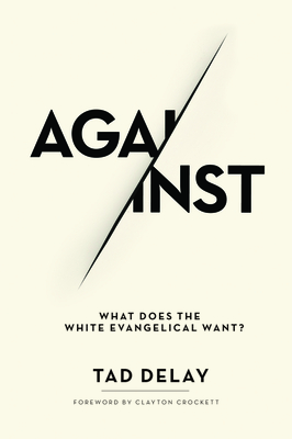 Against: What Does the White Evangelical Want?