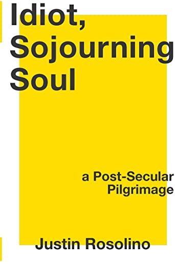 Idiot, Sojourning Soul: A Post-Secular Pilgrimage