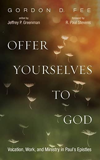 Offer Yourselves to God: Vocation, Work, and Ministry in Paul's Epistles