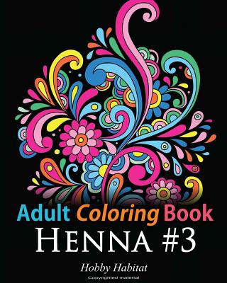 Adult Coloring Book: Henna #3: Coloring Book for Adults Featuring 45 Inspirational Henna Designs