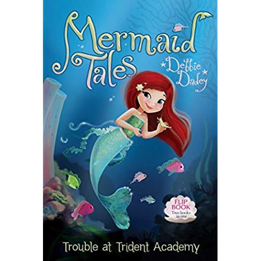 Trouble at Trident Academy/Battle of the Best Friends: Mermaid Tales Flip Book #1-2