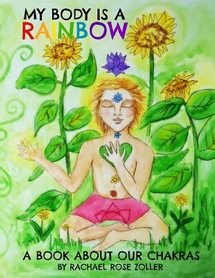 My Body is a Rainbow: A Book About Our Chakras