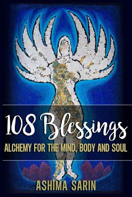 108 Blessings: Alchemy For The Mind, Body And Soul