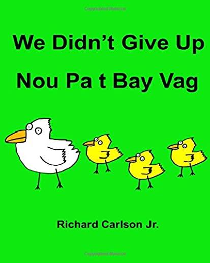 We Didn't Give Up Nou Pa t Bay Vag: Children's Picture Book English-Haitian Creole (Bilingual Edition)