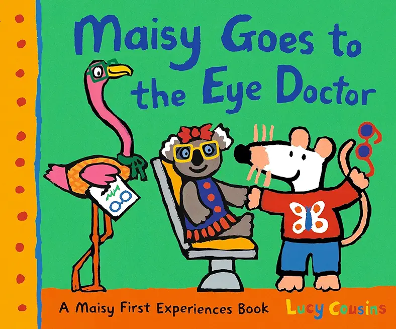 Maisy Goes to the Eye Doctor: A Maisy First Experience Book