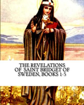 The Revelations of Saint Bridget of Sweden: Books 1-5