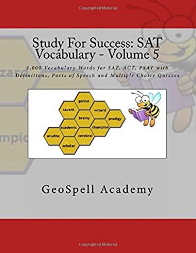 Study For Success: SAT Vocabulary - Volume 5: 1,000 Vocabulary Words for SAT, ACT, PSAT with Definitions, Parts of Speech and Multiple Ch
