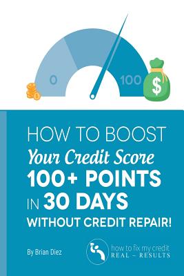 How to Boost Your Credit Score 100+ Points in 30 Days Without Credit Repair!