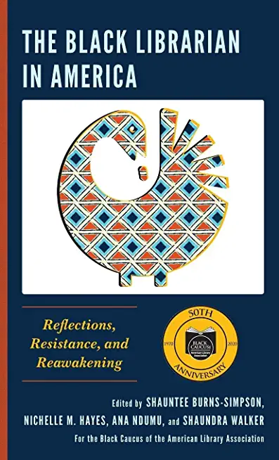 The Black Librarian in America: Reflections, Resistance, and Reawakening