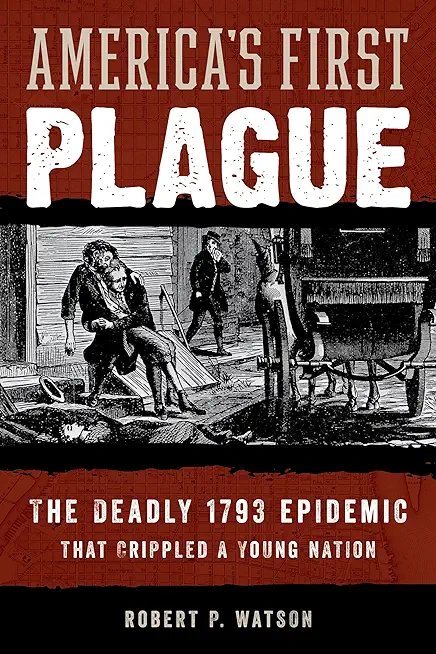 America's First Plague: The Deadly 1793 Epidemic That Crippled a Young Nation