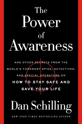 The Power of Awareness: And Other Secrets from the World's Foremost Spies, Detectives, and Special Operators on How to Stay Safe and Save Your