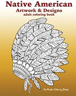 Native American Artwork and Designs Adult Coloring Book: A Coloring Book for Adults inspired by Native American Indian Styles and Cultures: owls, drea