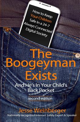 The Boogeyman Exists; And He's In Your Child's Back Pocket (2nd Edition): Internet Safety Tips & Technology Tips For Keeping Your Children Safe Online