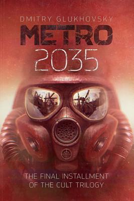 Metro 2035: The Finale of the Metro 2033 Trilogy