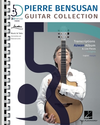 Pierre Bensusan: Guitar Collection with Transcriptions of the Azwan Album & Live Pieces + Insights in English and Francais: Transcriptions from the Az