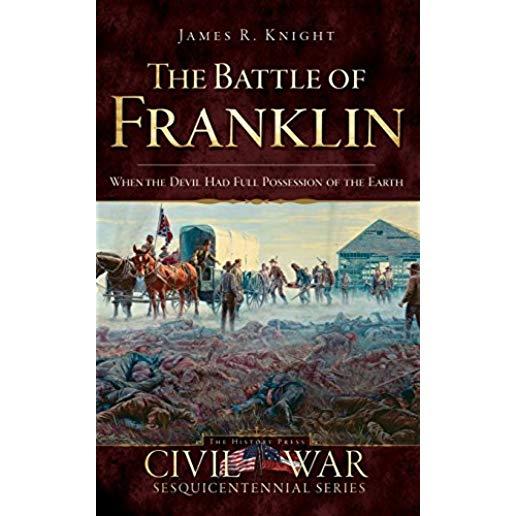 The Battle of Franklin: When the Devil Had Full Possession of the Earth