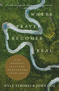 Where Prayer Becomes Real: How Honesty with God Transforms Your Soul