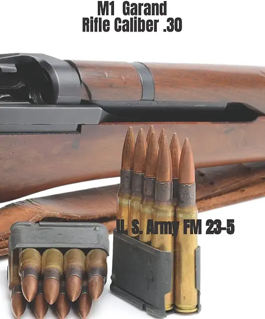 M1 Garand Rifle Caliber .30: U. S. Army Field Manual 23-5