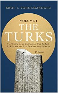 The Turks: The Central Asian Civilization That Bridged the East and The West for Over Two Millennia