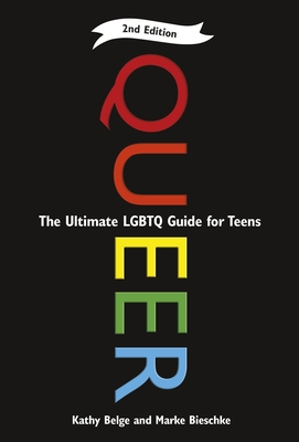 Queer, 2nd Edition: The Ultimate Lgbtq Guide for Teens