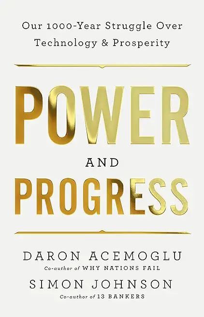 Power and Progress: Our Thousand-Year Struggle Over Technology and Prosperity