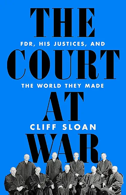 The Court at War: Fdr, His Justices, and the World They Made