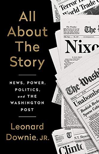 All about the Story: News, Power, Politics, and the Washington Post