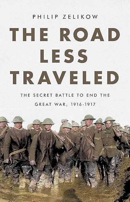 The Road Less Traveled: The Secret Turning Point of the Great War, 1916-1917