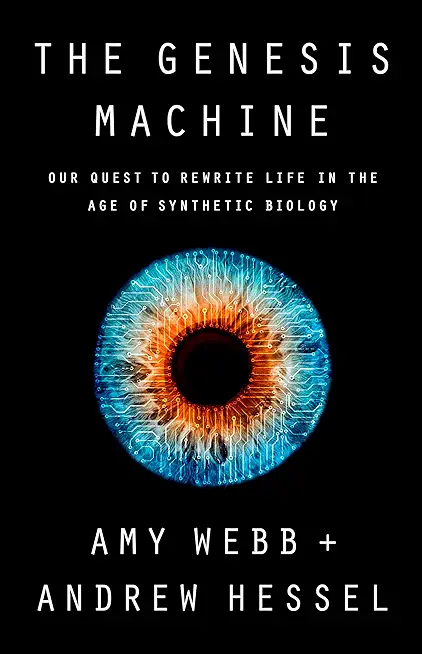 The Genesis Machine: Our Quest to Rewrite Life in the Age of Synthetic Biology