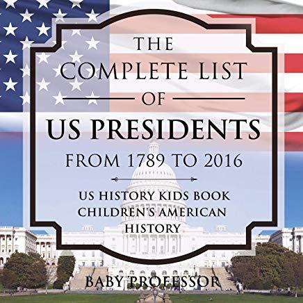 The Complete List of US Presidents from 1789 to 2016 - US History Kids Book - Children's American History