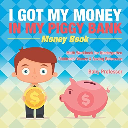 I Got My Money In My Piggy Bank - Money Book - Math Workbook for Kindergarten - Children's Money & Saving Reference
