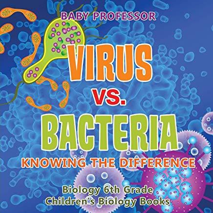 Virus vs. Bacteria: Knowing the Difference - Biology 6th Grade - Children's Biology Books