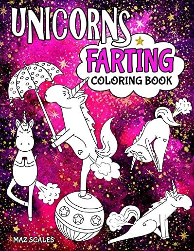 Unicorns Farting Coloring Book: A Hilarious Look At The Secret Life of The Unicorn