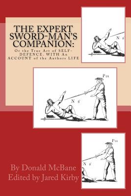 THE Expert Sword-Man's Companion: Or the True Art of SELF-DEFENCE. WITH An ACCOUNT of the Authors LIFE, and his Transactions during the Wars with Fran