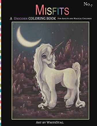 Misfits A Unicorn Coloring Book for Adults and Magical Children: Magical, Mystical, Quirky, Odd and melancholic Unicorns and Girls.