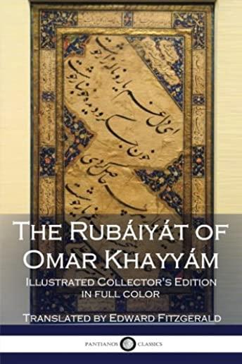 The RubÃ¡iyÃ¡t of Omar KhayyÃ¡m: Illustrated Collector's Edition