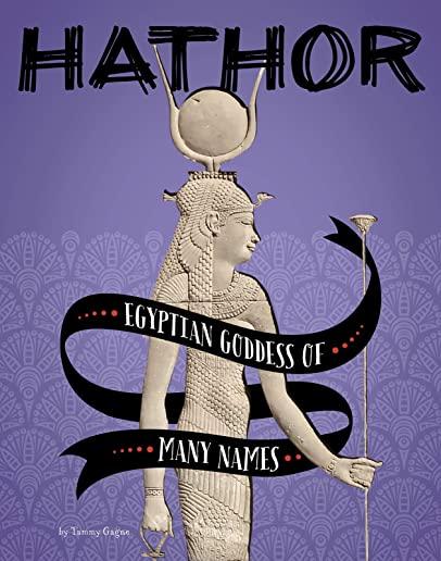 Hathor: Egyptian Goddess of Many Names