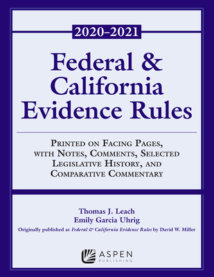 Federal and California Evidence Rules: With Notes, Comments, Selected Legislative History, and Comparative Commentary, 2020-2021 Edition