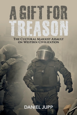 A Gift for Treason: The Cultural Marxist Assault on Western Civilization