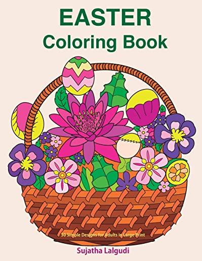 Easter Coloring Book: 30 Simple Designs for Adults in Large Print: Easy Coloring for Seniors and Beginners, Large Pictures of Easter Eggs an