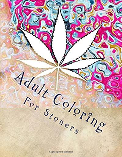 Adult Coloring For Stoners: Marijuana Themed Adult Coloring Book