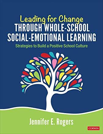 Leading for Change Through Whole-School Social-Emotional Learning: Strategies to Build a Positive School Culture