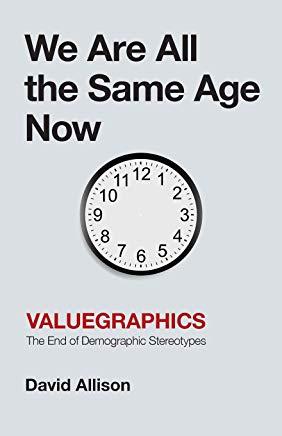 We Are All the Same Age Now: Valuegraphics, The End of Demographic Stereotypes