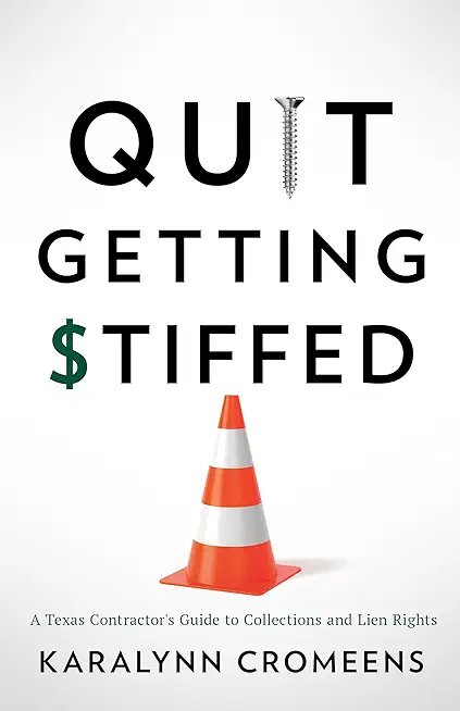 Quit Getting Stiffed: A Texas Contractor's Guide to Collections and Lien Rights