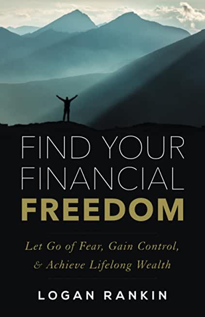 Find Your Financial Freedom: Let Go of Fear, Gain Control, & Achieve Lifelong Wealth