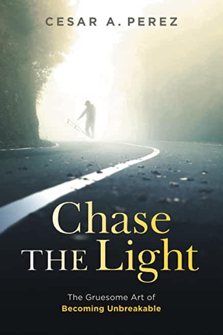 Chase the Light: The Gruesome Art of Becoming Unbreakable
