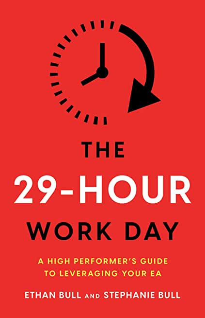 The 29-Hour Work Day: A High Performer's Guide to Leveraging Your EA