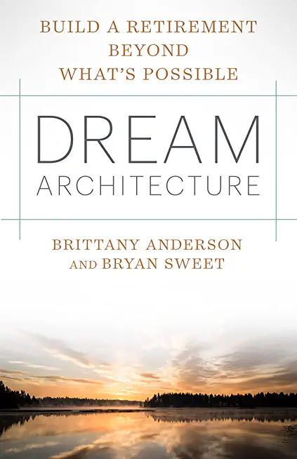 Dream Architecture: Build a Retirement Beyond What's Possible