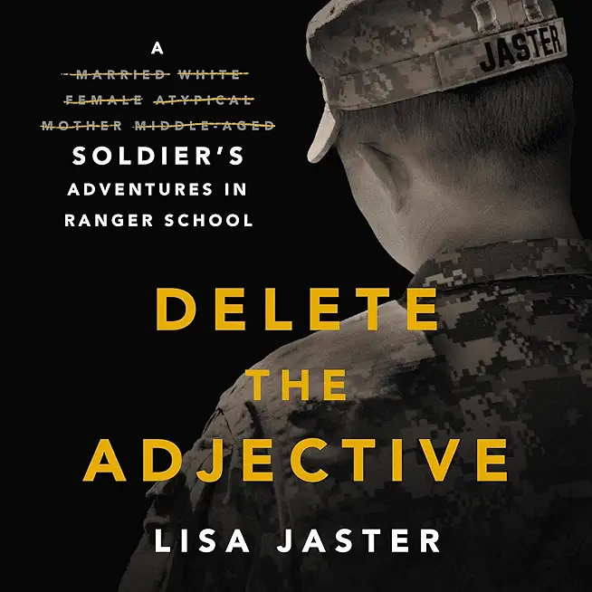 Delete the Adjective: A Soldier's Adventures in Ranger School