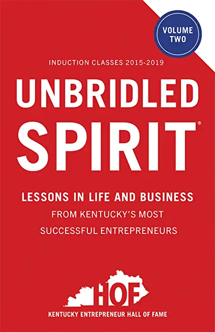 Unbridled Spirit Volume 2: Lessons in Life and Business from Kentucky's Most Successful Entrepreneurs